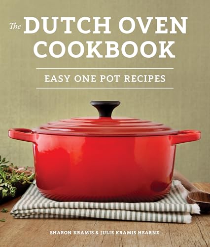 The Dutch Oven Cookbook: Recipes for the Best Pot in ...