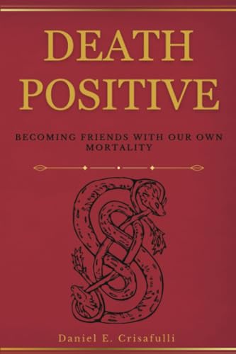 Death Positive: Becoming Friends with Our Own Mortality