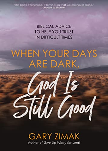 When Your Days Are Dark, God Is Still Good: Biblical ...