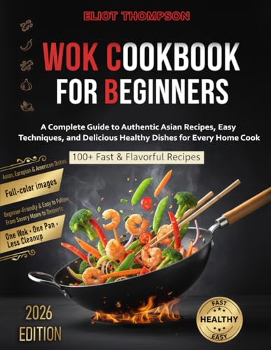Wok Cookbook for Beginners: A Complete Guide to Authentic Asian ...