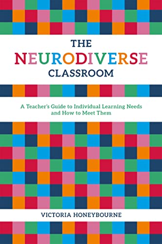 The Neurodiverse Classroom: A Teacher's Guide to Individual Learning Needs ...