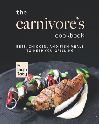 The Carnivore's Cookbook: Beef, Chicken, and Fish Meals to Keep ...