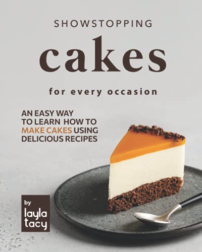 Showstopping Cake Recipes for Every Occasion: An Easy Way to ...