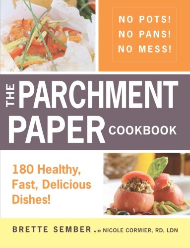 The Parchment Paper Cookbook: 180 Healthy, Fast, Delicious Dishes!