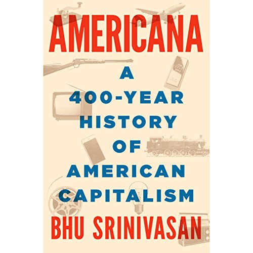 Americana: A 400-Year History of American Capitalism